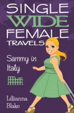 Sammy in Italy (Single Wide Female Travels, Book 2) - Lillianna Blake, P. Seymour