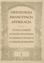 Ortodoksja, emancypacja, asymilacja - Red. Konrad Zieliński, Monika Adamczyk Garbowska