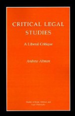 Critical Legal Studies: A Liberal Critique - Andrew Altman