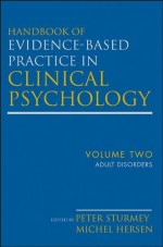 Handbook of Evidence-Based Practice in Clinical Psychology, Adult Disorders: Volume 2 - Michel Hersen, Peter Sturmey