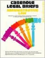 Casenote Legal Briefs: Administrative Law, Keyed to Asimow, Bonfield & Levin - Bonfield, Arthur Earl Bonfield, Ronald M. Levin, Bonfield