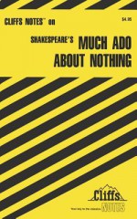 Cliffsnotes on Shakespeare's Much ADO about Nothing - Richard O. Peterson