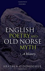 English Poetry and Old Norse Myth: A History - Heather O'Donoghue