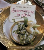 Nell Hill's Entertaining in Style: Inspiring Parties and Seasonal Celebrations - Mary Carol Garrity, Bryan E. McCay, Jean Lowe