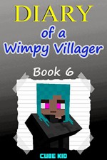 Minecraft: Diary of a Wimpy Villager (Book 6): (An unofficial Minecraft book) - Cube Kid