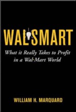 Wal-Smart: What It Really Takes to Profit in a Wal-Mart World - William H. Marquard, Bill Birchard