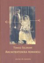 Architektonika romansu : o społecznej naturze miłości erotycznej - Tomasz Szlendak