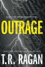 Outrage (Faith McMann Trilogy) - T.R. Ragan