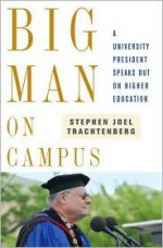 Big Man on Campus: A University President Speaks Out on Higher Education - Stephen Joel Trachtenberg