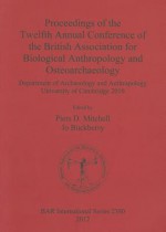 Proceedings of the Twelfth Annual Conference of the British Association for Biological Anthropology and Osteoarchaeology: Department of Archaeology and Anthropology, University of Cambridge 2010 - British Association for Biological Anthropology and Osteoarc, Jo Buckberry, Piers D. Mitchell