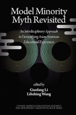 Model Minority Myth Revisited: An Interdisciplinary Approach to Demystifying Asian American Educational Experiences (PB) - Guofang Li