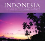 Indonesia: Islands of the Imagination - Michael Vatikiotis, Jill Gocher