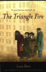 The Triangle Fire, Centennial Edition - William Greider, Leon Stein, Michael Hirsch