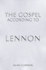 The Gospel According To Lennon (Sanctuary's Gospel) - Alan Clayson