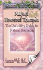 Natural Hormonal Therapies - The Definitive Guide to Natural Remedies - Hasnain Walji