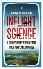 Inflight Science: A Guide to the World From Your Airplane Window - Brian Clegg