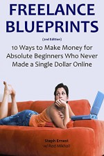 FREELANCE BLUEPRINTS: 10 Ways to Make Money for Absolute Beginners Who Never Made a Single Dollar Online - Steph Ernest, Red Mikhail