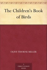 The Children's Book of Birds - Olive Thorne Miller