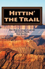 Hittin the Trail: Day Hiking Grand Canyon National Park - Rob Bignell