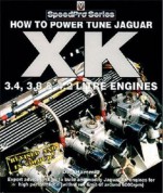 How To Power Tune Jaguar XK Engines: Racers for the Road - Des Hammill