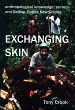 Anthropological Knowledge, Secrecy and Bolivip, Papua New Guinea: Exchanging Skin - Tony Crook