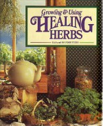 Growing and Using Healing Herbs - Gaea Weiss