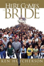 Here Comes the Bride: The Church: What We Are Meant to Be - Ken Hutcherson, Stu Weber