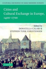 Cultural Exchange in Early Modern Europe 1400-1700 (Volume 2) - William Monter, Donatella Calabi, Robert Muchembled, Stephen Turk Christensen