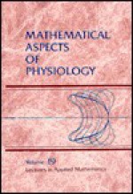 Mathematical Aspects Of Physiology - Frank C. Hoppensteadt