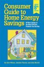 Consumer Guide to Home Energy Savings: All New Listings of the Most Efficient Products - Jennifer Thorne-Amann, John Morrill