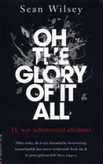 Oh the glory of it all. O wat schitterend allemaal - Sean Wilsey, Ineke Lenting