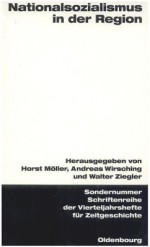 Nationalsozialismus in Der Region: Beitrage Zur Regionalen Und Lokalen Forschung Und Zum Internationalen Vergleich - Horst Möller, Andreas Wirsching, Walter Ziegler