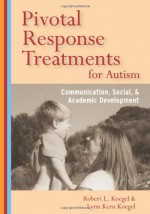 Pivotal Response Treatments for Autism: Communication, Social, and Academic Development - Robert L. Koegel, Lynn Kern Koegel, Rosy Matos Fredeen, Quy H. Tran, Karen M. Sze, Yvonne E.M. Bruinsma, Cheryl Fisher