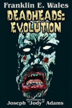 Deadheads: Evolution - Franklin E. Wales, Joseph "Jody" Adams, Jacki Wales