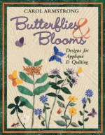 Butterflies and Blooms: Designs for Applique and Quilting - Carol Armstrong