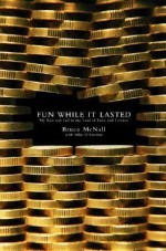 Fun While It Lasted: My Rise and Fall in the Land of Fame and Fortune - Bruce McNall, Michael D'Antonio