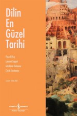 Dilin En Güzel Tarihi - Pascal Picq, Laurent Sagart, Ghislaine Dehaena, Cécile Lestienne, Sema Rifat