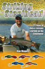 Striking Steelhead: 22 Years of Data & Lessons Learned on the Clearwater - Dan Magers