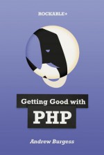 Getting good with PHP - Andrew Burgess