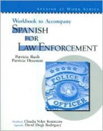 Workbook for Spanish for Law Enforcement - Patricia Rush, Patricia Houston