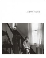 Anne Truitt: Threshold - Anne Wagner, Anne Truitt