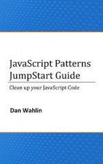 JavaScript Patterns JumpStart Guide (Cleanup your JavaScript Code) - Dan Wahlin