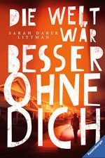 Die Welt wär besser ohne dich (Jugendliteratur ab 12 Jahre) - Sarah D. Littman, Franziska Jaekel