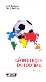 Geopolitique Du Football - Pascal Boniface