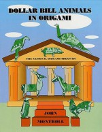 Dollar Bill Animals in Origami - John Montroll, John Montroll