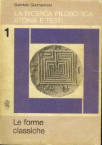 La ricerca filosofica. Storia e testi. Le forme classiche. Volume 1 - Gabriele Giannantoni