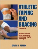 Athletic Taping and Bracing: Third Edition - David Perrin