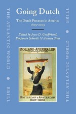 Going Dutch: The Dutch Presence in America, 1609-2009 - Joyce D. Goodfriend, Benjamin Schmidt