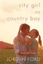 City Girl vs Country Boy (Forever Love #1) - Jordan Ford