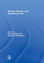 Stress Trauma Substance Use Bride - Brian E. Bride, Samuel A. Macmaster